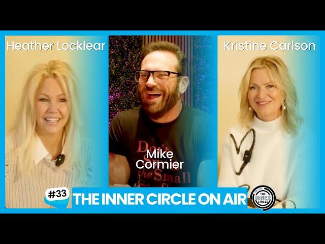 Heather Locklear & Kristine Carlson PODCAST | Ep. 33 THE INNER CIRCLE ON AIR