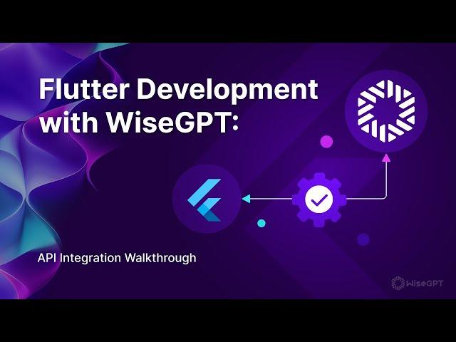 Flutter Development with WiseGPT: API Integration Walkthrough