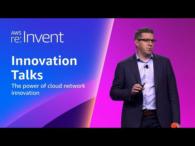 AWS re:Invent 2023 - The power of cloud network innovation (NET208)