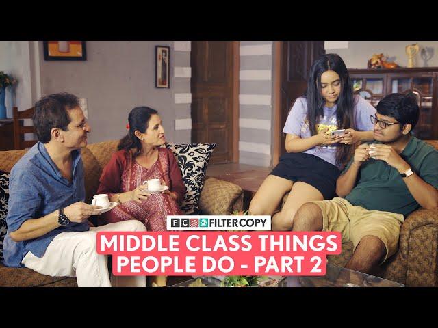 FilterCopy | Middle Class Things People Do - Part 2 | Ft. Mrittika, Tejas, Dhanesh & Kavita