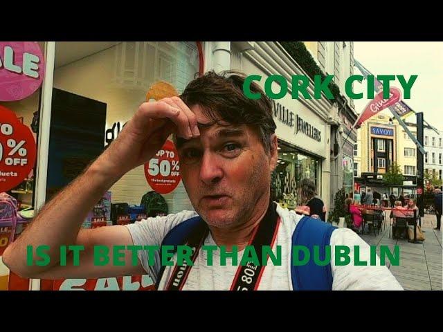 CORK CITY, IS IT BETTER THAN DUBLIN ?