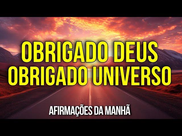 AFIRMAÇÕES DA MANHÃ PARA GRATIDÃO A DEUS E AO UNIVERSO