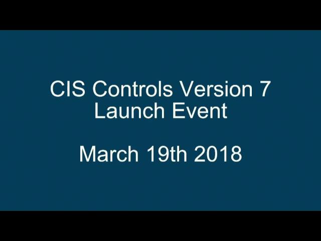 CIS Controls Version 7 Launch Event | March 19th 2018