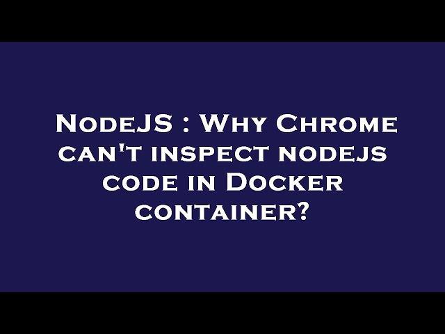 NodeJS : Why Chrome can't inspect nodejs code in Docker container?