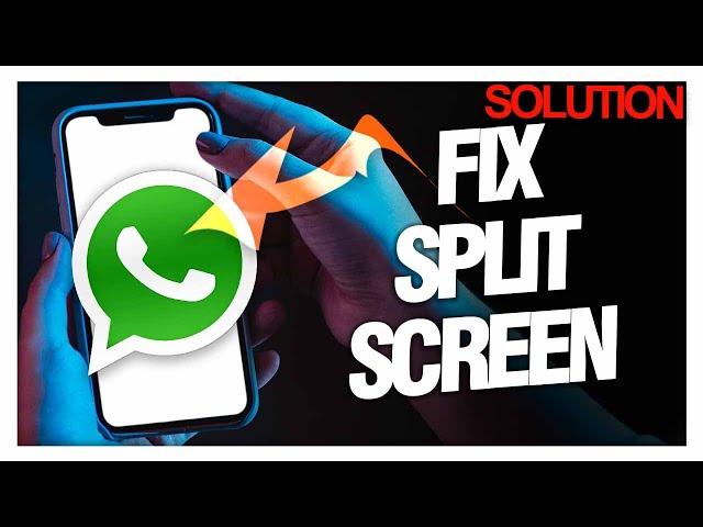 How to Fix WhatsApp Split Screen Issue | A Seamless Messaging Solution