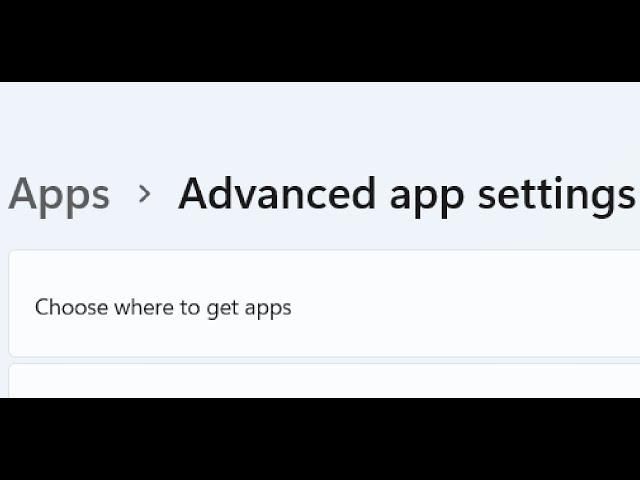 Fix Choose Where To Get Apps Option Missing In Windows 11 Advanced App Settings