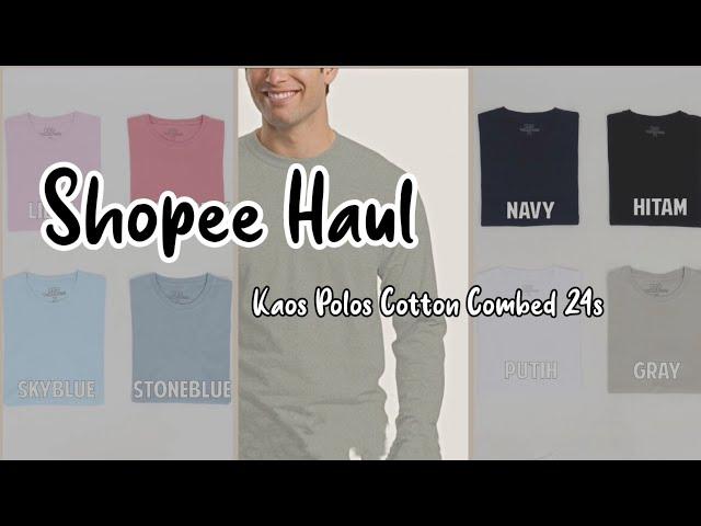 SHOPEE HAUL | KAOS POLOS COMBED 24s HANYA 25 RIBUAN AJA