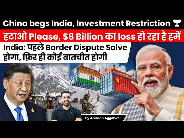 China Begs India, lift investments restrictions. India says, solve border dispute. FDI Policy India