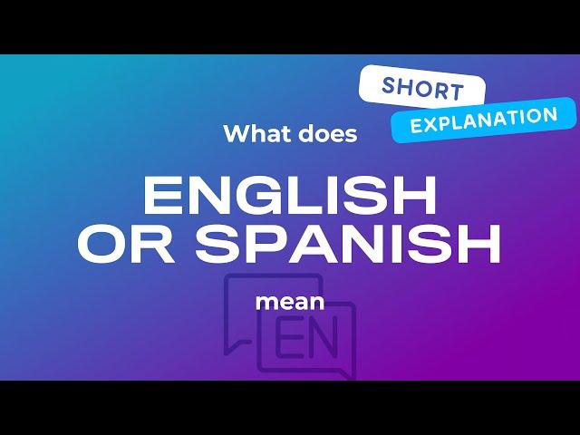 What does english or spanish mean