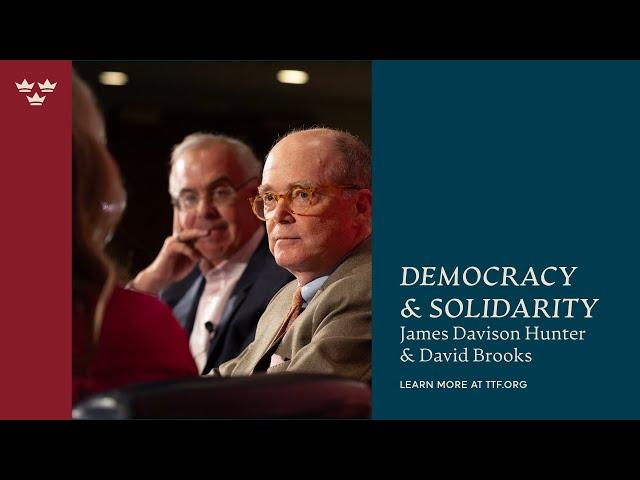 Democracy & Solidarity with James Davison Hunter & David Brooks