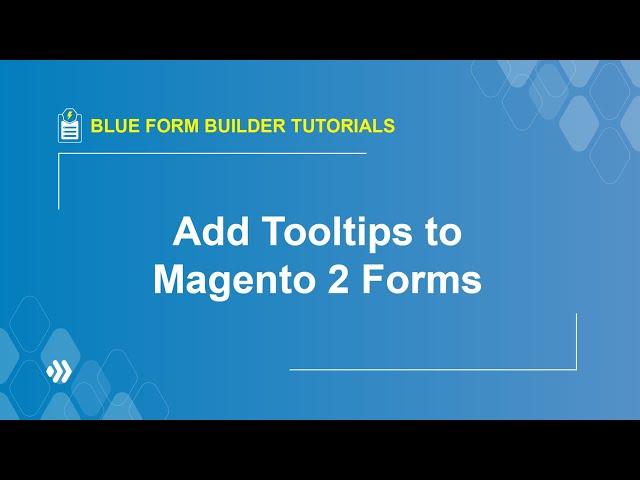 How to Add Tooltips to Magento 2 Forms? | Blue Form Builder Tutorial