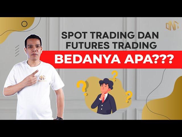 SPOT TRADING & FUTURES TRADING APA BEDANYA ? - PEMULA WAJIB NONTON | DNA ACADEMY