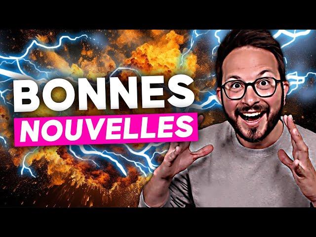 ENFIN  Une TONNE de BONNES NOUVELLES 