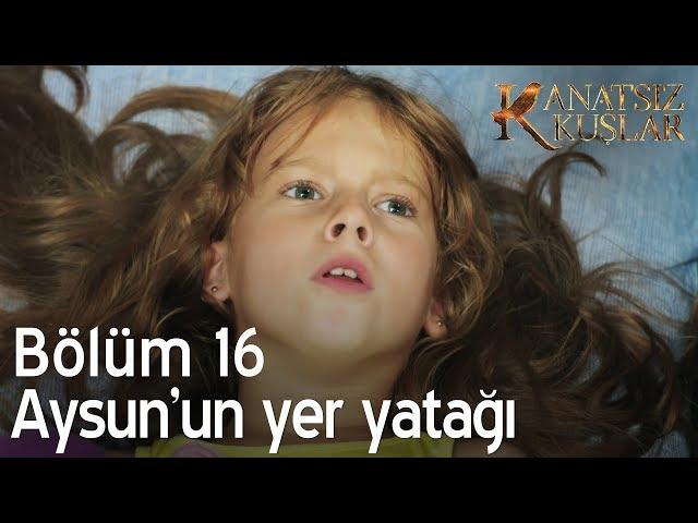 Aysun'un yer yatağı - Kanatsız Kuşlar 16. Bölüm