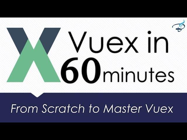 Master Vuex in Just 60 minutes | Vuejs Vuex from Scratch to Master