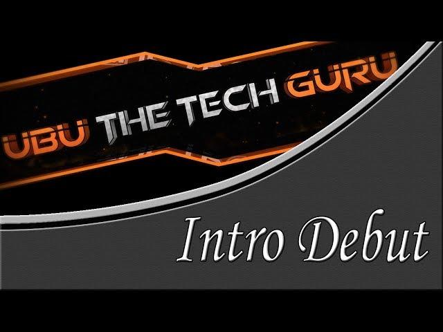 Intro/GFX Debut | UBU THE TECH GURU