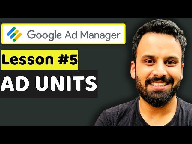 AD Units - Lesson 5: Google Ad Manager Tutorial