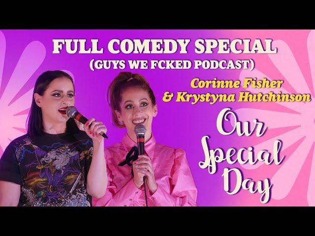 GUYS WE FCKED | Full Comedy Special | OUR SPECIAL DAY | Corinne Fisher & Krystyna Hutchinson