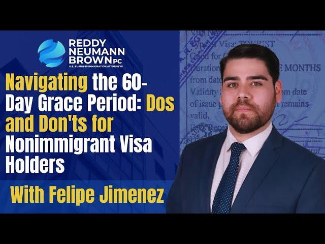 Navigating the 60-Day Grace Period: Dos and Don'ts for Nonimmigrant Visa Holders with Felipe Jimenez