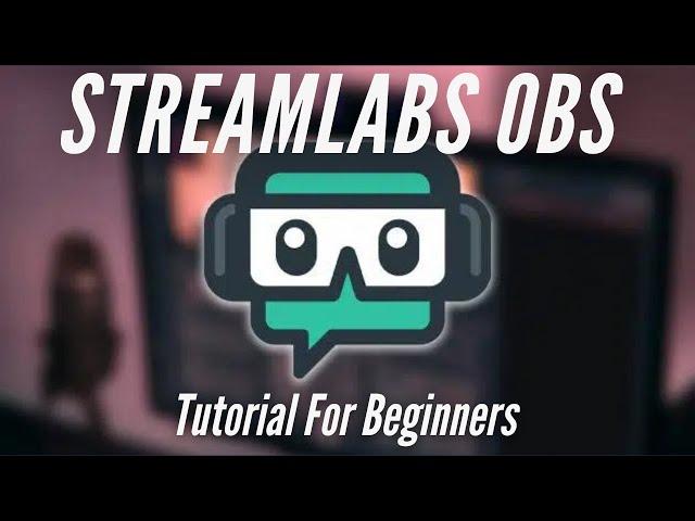 Streamlabs Obs Tutorial For Beginners