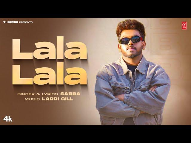 LALA LALA (Official Video) | SABBA | LADDI GILL | Latest Punjabi Songs 2024