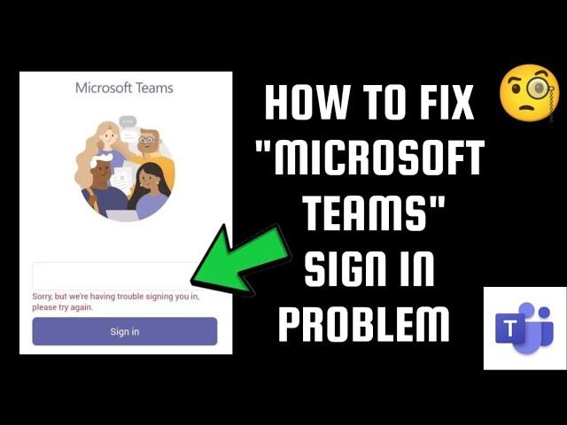 How To Fix "Microsoft Teams Sign In ( Sorry, but we're having trouble signing you in)" Problem