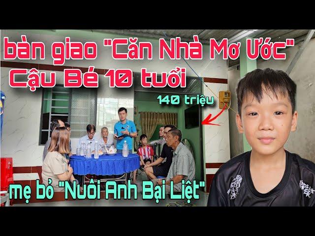 Bất ngờ số tiền cực khủng cậu bé 10 tuổi "Nuôi Anh Bại Liệt" được nhận trong ngày bàn giao nhà mới