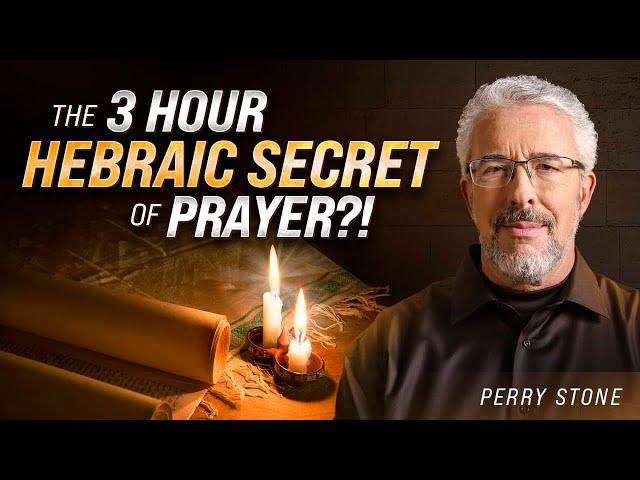 What is the 3 Hours Jewish Prayer Secret? (Feat. Perry Stone)- Hebraic Secrets of Prayer