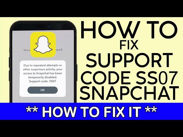 How to Resolve Snapchat Error Support Code SS07 | Fix Snapchat SS07 Issue 2023