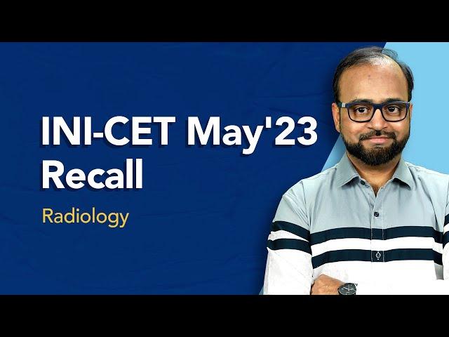 Exam Recall Series (INI-CET May '23) - Radiology