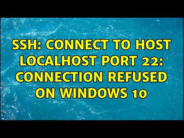 ssh: connect to host localhost port 22: Connection refused on Windows 10