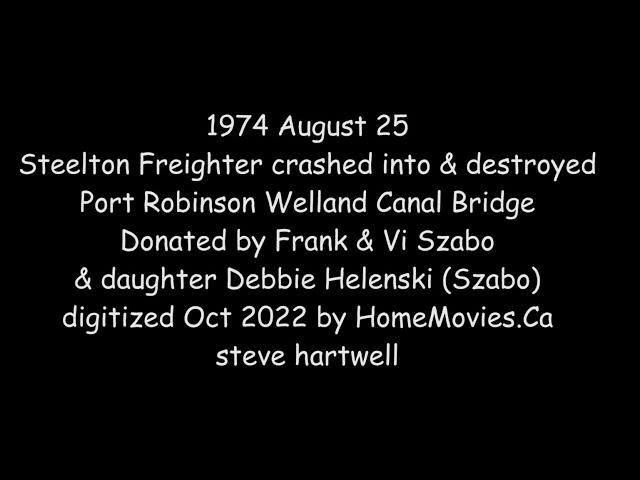 1974 Steelton Freighter destroys Port Robinson Welland Canal Bridge