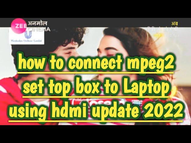 How to connect mpeg2 set top box to laptop using hdmi 2022 | सेट टॉप बॉक्स को लैपटॉप से कैसे जोड़े ?