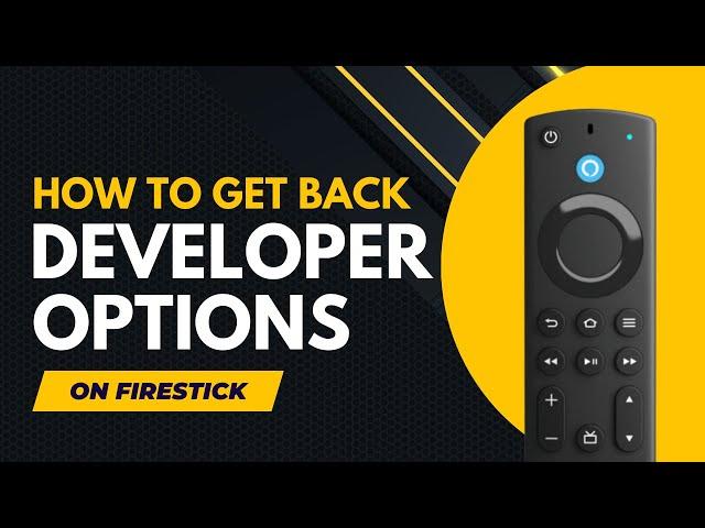  HOW TO GET DEVELOPER OPTIONS BACK ON FIRESTICK