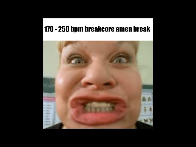 do you speak 170-250 bpm breakcore amen break