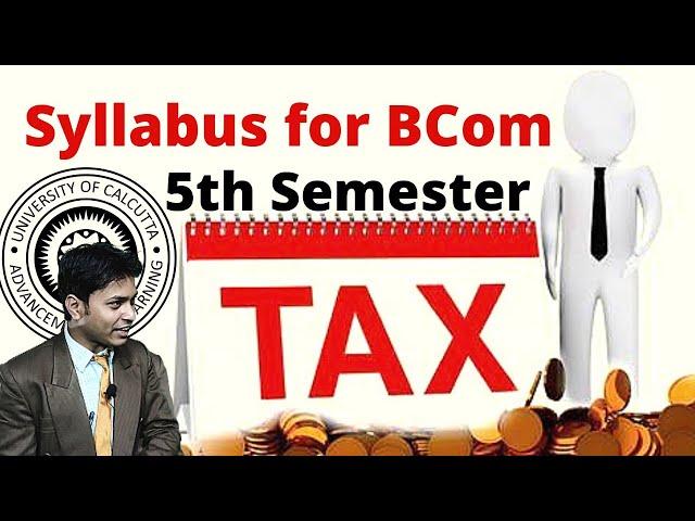 Tax syllabus of bcom 5th semester || syllabus of Calcutta University 5th semester for bcom mark wise