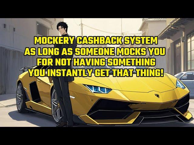 Mockery System: As Long as Someone Mocks You for Not Having Something, You Instantly Get That Thing!