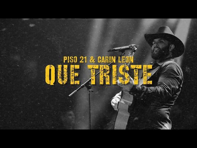 QUE TRISTE - Piso 21 & Carin Leon (Audio 4K) #2022