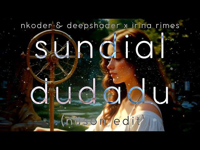 deepshader, max farewell & nkoder x irina rimes - sundial dudadu (nuson edit) | LYRICS VISUALIZER