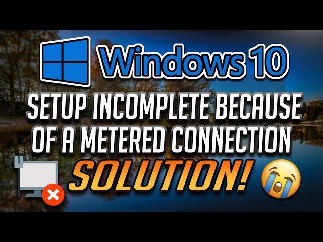 FIX Setup Incomplete Because of a Metered Connection Error in Windows 10 [2025]