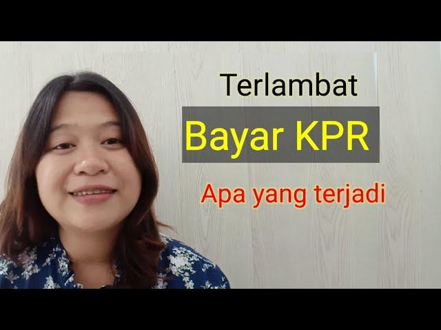 Terlambat bayar cicilan KPR | Apa yang terjadi telat bayar KPR