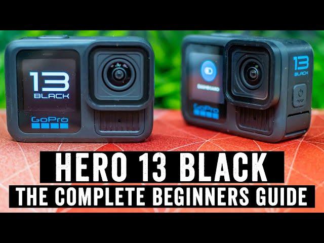 GoPro Hero 13 Black: The Complete Beginners Guide