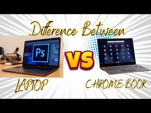 Difference between Chromebook and Laptop | Chromebook vs. Laptop | Which is Better?