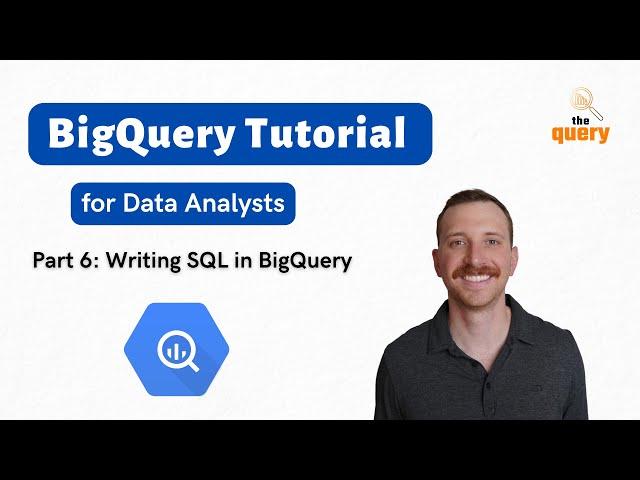 BigQuery Tutorial for Beginners (Part 6 of 14) - How to Write SQL in BigQuery