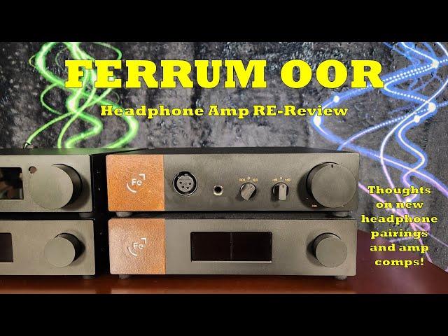 Oor Else! Ferrum Oor Headphone Amp RE-Review - New Impressions, New Headphone Pairings & Amp Comps!