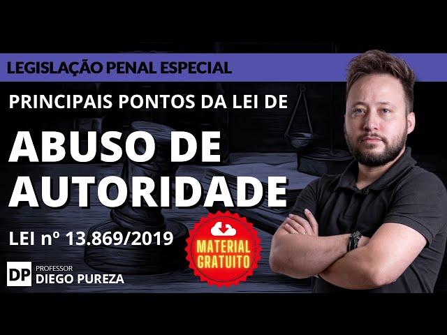 LEI DE ABUSO DE AUTORIDADE - Lei 13.869/2019 (principais pontos) | c/ Material Gratuito