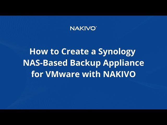 How to Create a Synology NAS-Based Backup Appliance for VMware with NAKIVO