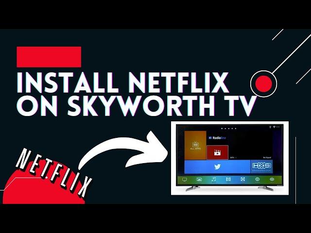 How to Install Netflix on Skyworth Android TV 32E2000 - Solved! Year 2022