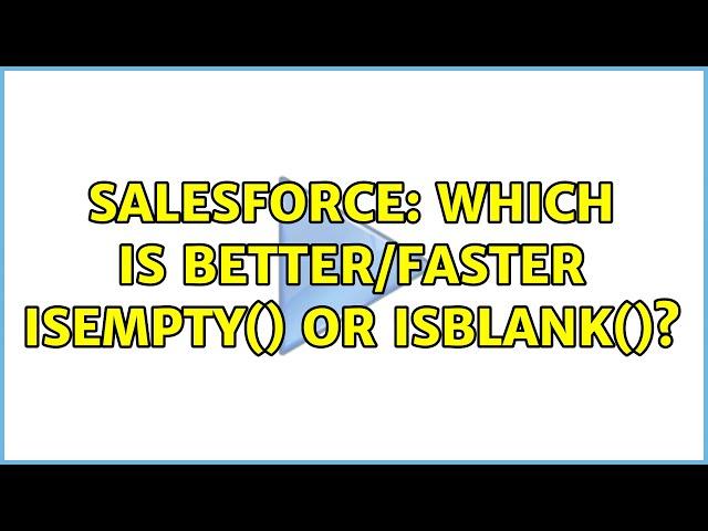 Salesforce: Which is Better/Faster isEmpty() or isBlank()? (3 Solutions!!)