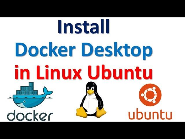 Install Docker Desktop in Linux Ubuntu - Complete Tutorial - All Steps Explained